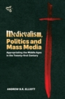 Medievalism, Politics and Mass Media : Appropriating the Middle Ages in the Twenty-First Century - Book