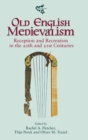 Old English Medievalism : Reception and Recreation in the 20th and 21st Centuries - Book