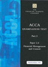 Acca Part 2: Paper 2.4 - Financial Management and Control : Exam Text - Book