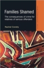 Families Shamed : The Consequences of Crime for Relatives of Serious Offenders - Book