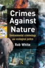 Crimes Against Nature : Environmental Criminology and Ecological Justice - Book