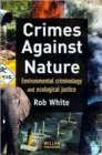 Crimes Against Nature : Environmental Criminology and Ecological Justice - Book