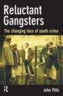 Reluctant Gangsters : The Changing Face of Youth Crime - Book