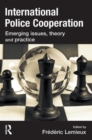 International Police Cooperation : Emerging Issues, Theory and Practice - Book
