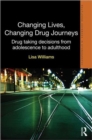 Changing Lives, Changing Drug Journeys : Drug Taking Decisions from Adolescence to Adulthood - Book