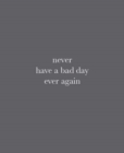 Never Have a Bad Day Ever Again - Book