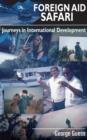 Foreign Aid Safari : Journeys in International Development - Book
