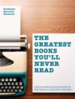 The Greatest Books You'll Never Read : Unpublished masterpieces by the world's greatest writers - Book