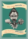 What Would Nietzsche Do? : How the greatest philosophers would solve your everyday problems - Book