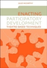 Enacting Participatory Development : Theatre-based Techniques - Book