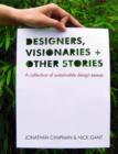 Designers Visionaries and Other Stories : A Collection of Sustainable Design Essays - Book