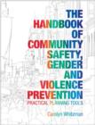 The Handbook of Community Safety Gender and Violence Prevention : Practical Planning Tools - Book