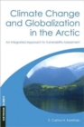 Climate Change and Globalization in the Arctic : An Integrated Approach to Vulnerability Assessment - Book