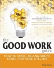 The Good Work Guide : How to Make Organizations Fairer and More Effective - Book