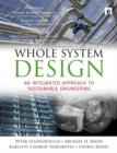 Whole System Design : An Integrated Approach to Sustainable Engineering - Book