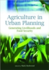 Agriculture in Urban Planning : Generating Livelihoods and Food Security - Book