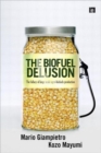 The Biofuel Delusion : The Fallacy of Large Scale Agro-Biofuels Production - Book