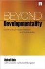 Beyond Developmentality : Constructing Inclusive Freedom and Sustainability - Book
