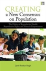 Creating a New Consensus on Population : The Politics of Reproductive Health, Reproductive Rights, and Women's Empowerment - Book