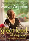 Great Food, All Day Long : Eat Joyfully, Eat Healthily - Book
