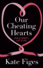 Our Cheating Hearts : Love and Loyalty, Lust and Lies - Book