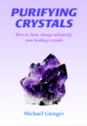 Purifying Crystals : How to Clear, Charge and Purify Your Healing Crystals - Book