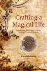 Crafting a Magical Life : Manifesting Your Heart's Desires Through Creative Projects - Book