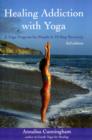 Healing Addiction with Yoga : A Yoga Program for People in 12-Step Recovery - Book