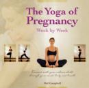 The Yoga of Pregnancy Week by Week : Connect with Your Unborn Child through the Mind, Body and Breath - Book