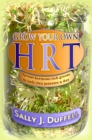 Grow Your Own HRT : Sprout Hormone-Rich Greens in Only Two Minutes a Day - Book