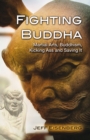 Fighting Buddha : Martial Arts, Buddhism, Kicking Ass and Saving It - eBook