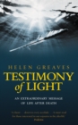 Testimony Of Light : An extraordinary message of life after death - Book