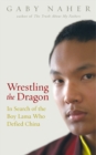 Wrestling The Dragon : In search of the Tibetan lama who defied China - Book