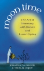 Moon Time : The Art of Harmony with Nature and Lunar Cycles - Book
