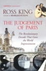 The Judgement of Paris : The Revolutionary Decade That Gave the World Impressionism - Book