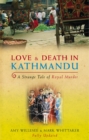 Love & Death In Kathmandu : A Strange Tale of Royal Murder - Book