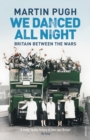 We Danced All Night : A Social History of Britain Between the Wars - Book
