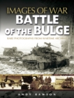 Battle of the Bulge: Rare Photographs from Wartime Archives (Images of War Series) - Book
