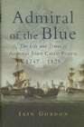 Admiral of the Blue: the Life and Times of Admiral John Child Purvis (1747-1825) - Book