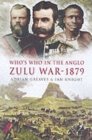 Who's Who in the Anglo Zulu War 1879 : Part 1 - Book