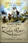 Who's Who in the Anglo Zulu War 1879 : Colonials and the Zulus v. 2 - Book