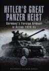 Hitler's Great Panzer Heist : Germany's Foreign Armour Action 1939-45 - Book
