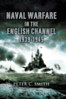 Naval Warfare in the English Channel 1939-1945 - Book