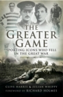 Greater Game: Sporting Icons Who Fell in the Great War - Book