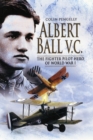 Albert Ball Vc: the Fighter Pilot Hero of World War I - Book