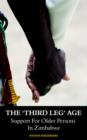 The "Third Leg" Age : Support for Older Persons in Zimbabwe - Book