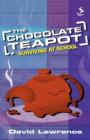 The Chocolate Teapot : Surviving at School - Book