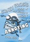 Crazy Frog AKA the Annoying Thing the World's Most Annoying Things - Book
