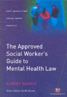 The Approved Social Worker's Guide to Mental Health Law - Book
