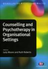 Counselling and Psychotherapy in Organisational Settings - Book